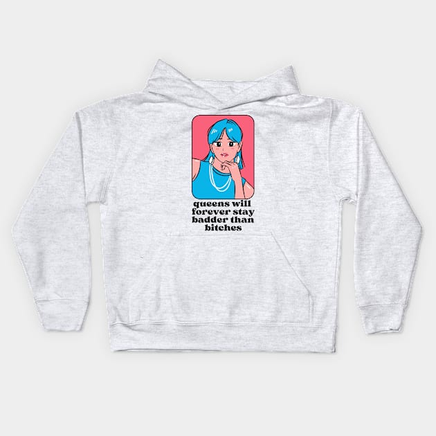 Queens will forever stay badder than bitches Kids Hoodie by monicasareen